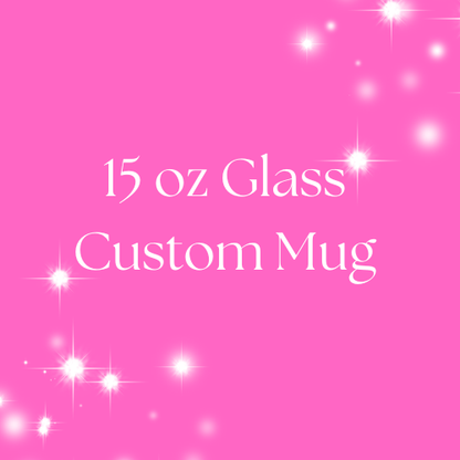 15 oz Glass Custom Mug